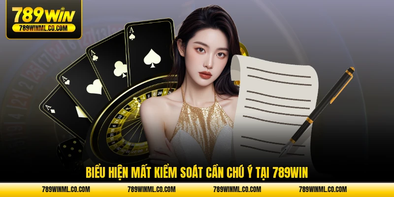 Biểu hiện mất kiểm soát cần chú ý tại 789WIN