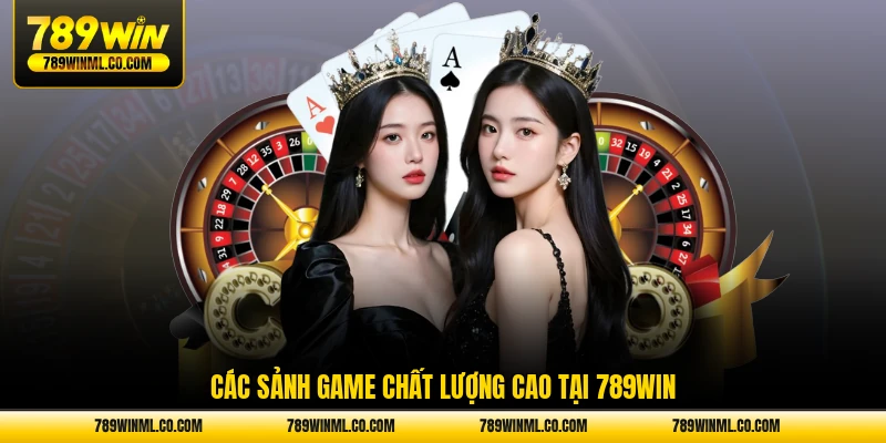 các sảnh game chất lượng cao tại 789WIN