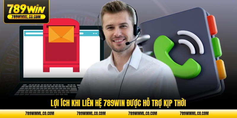 Lợi ích khi liên hệ 789WIN được hỗ trợ kịp thời