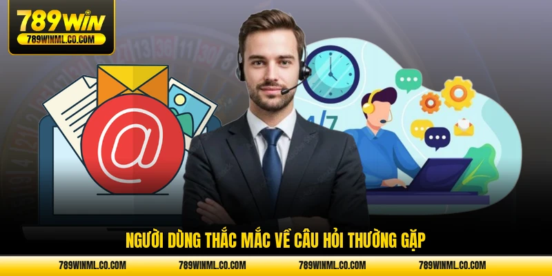 Người dùng thắc mắc về câu hỏi thường gặp