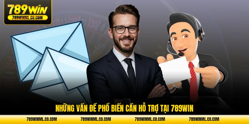 Những vấn đề phổ biến cần hỗ trợ tại 789WIN