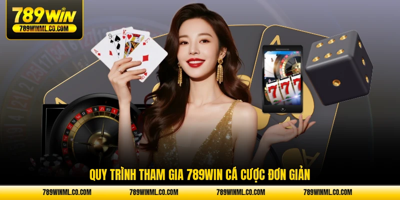 quy trình tham gia 789win cá cược đơn giản