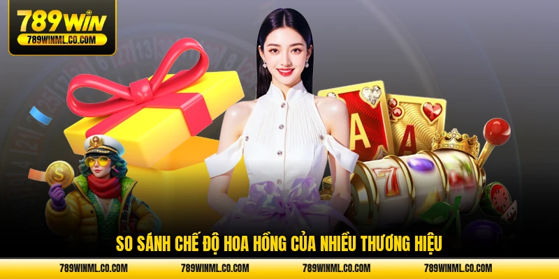 So sánh chế độ hoa hồng của nhiều thương hiệu