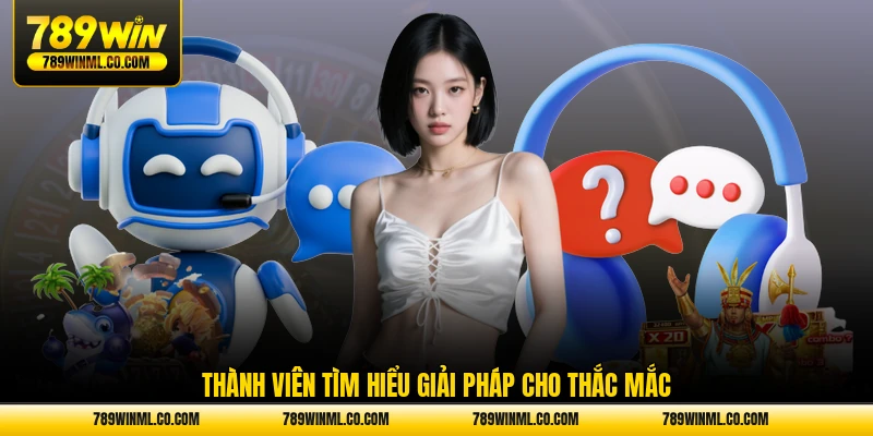 Thành viên tìm hiểu giải pháp cho thắc mắc